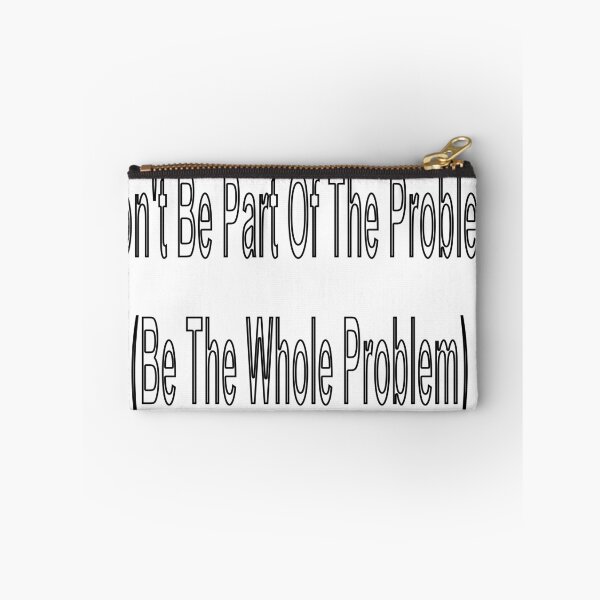 Item preview, Don't Be Part Of The Problem (Be The Whole Problem) designed and sold by loveling.