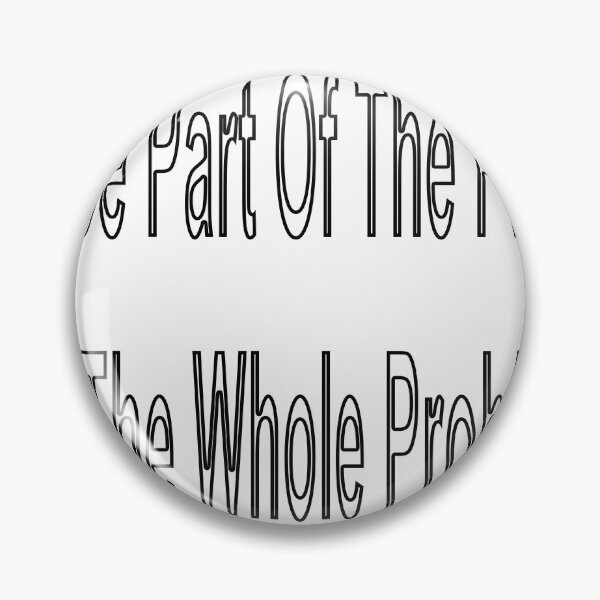 Item preview, Don't Be Part Of The Problem (Be The Whole Problem) designed and sold by loveling.