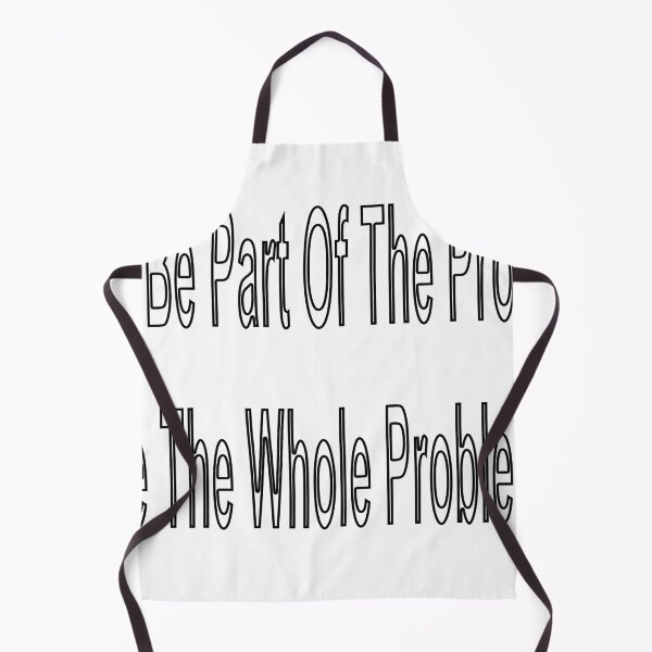 Item preview, Don't Be Part Of The Problem (Be The Whole Problem) designed and sold by loveling.