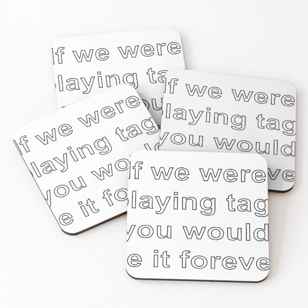 Item preview, If we were playing tag, you would be it forever designed and sold by loveling.