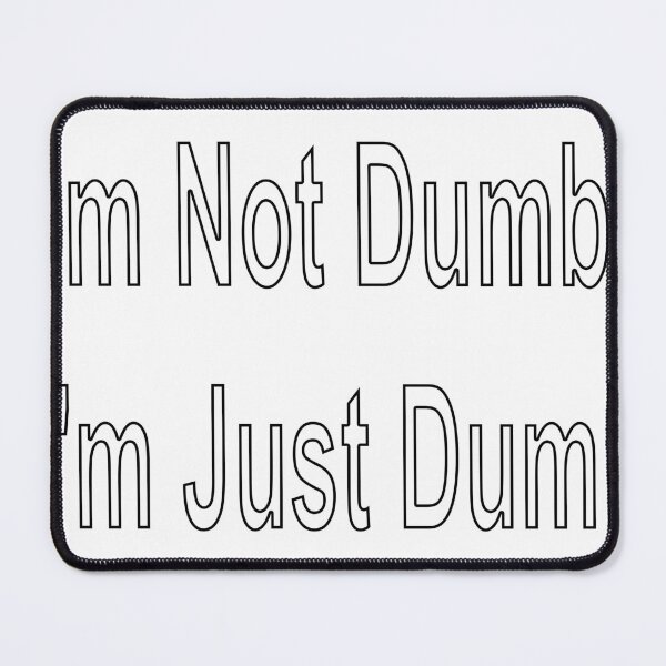 Item preview, I'm Not Dumb, I'm Just Dumb designed and sold by loveling.