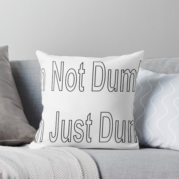 Item preview, I'm Not Dumb, I'm Just Dumb designed and sold by loveling.
