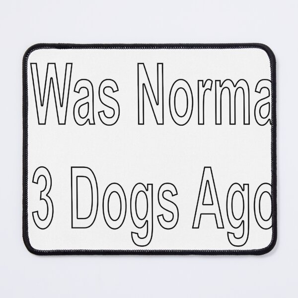 Item preview, I Was Normal 3 Dogs Ago designed and sold by loveling.