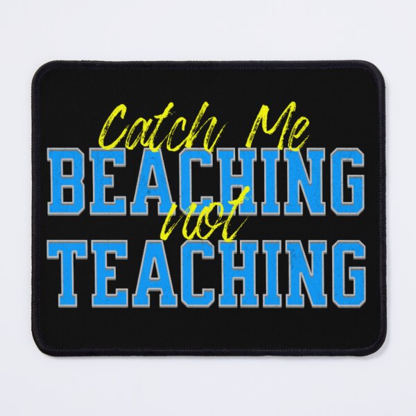 Item preview, Catch Me Beaching Not Teaching designed and sold by TheEndDesign.