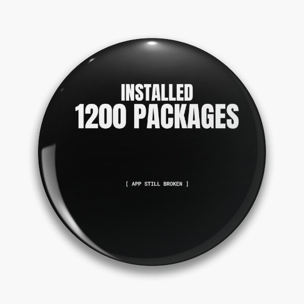Item preview, Installed 1200 Packages App Still Broken Funny JavaScript Meme designed and sold by BuggedThreads.