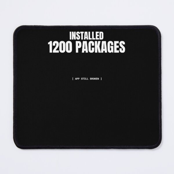 Item preview, Installed 1200 Packages App Still Broken Funny JavaScript Meme designed and sold by BuggedThreads.