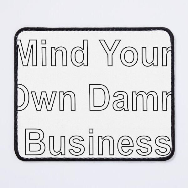 Item preview, Mind Your Own Damn Business designed and sold by loveling.