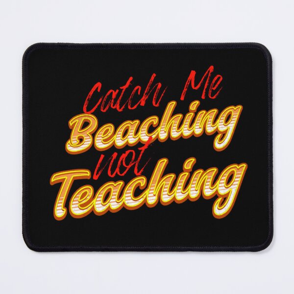 Item preview, Catch Me Beaching Not Teaching designed and sold by TheEndDesign.