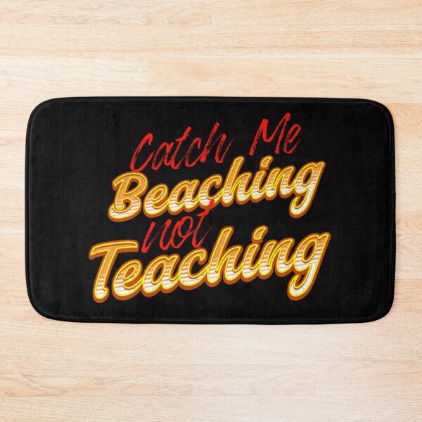 Item preview, Catch Me Beaching Not Teaching designed and sold by TheEndDesign.