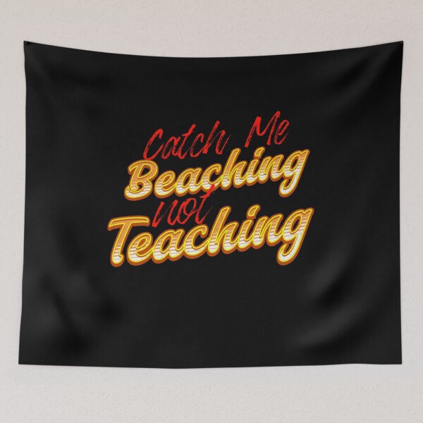 Item preview, Catch Me Beaching Not Teaching designed and sold by TheEndDesign.
