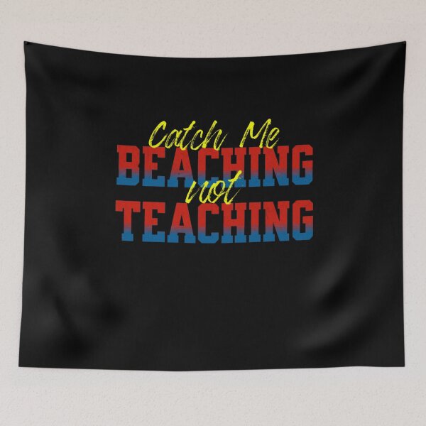 Item preview, Catch Me Beaching Not Teaching designed and sold by TheEndDesign.