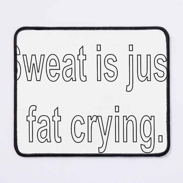 Item preview, sweat is just fat crying designed and sold by loveling.