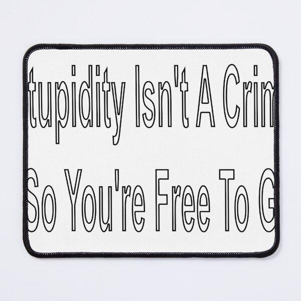 Item preview, Stupidity Isn't A Crime So You're Free To Go designed and sold by loveling.