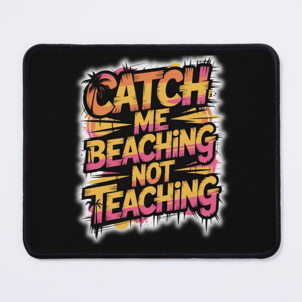Item preview, Catch Me Beaching Not Teaching designed and sold by Naitsebas.