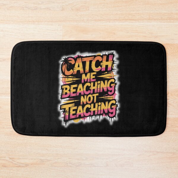 Item preview, Catch Me Beaching Not Teaching designed and sold by Naitsebas.