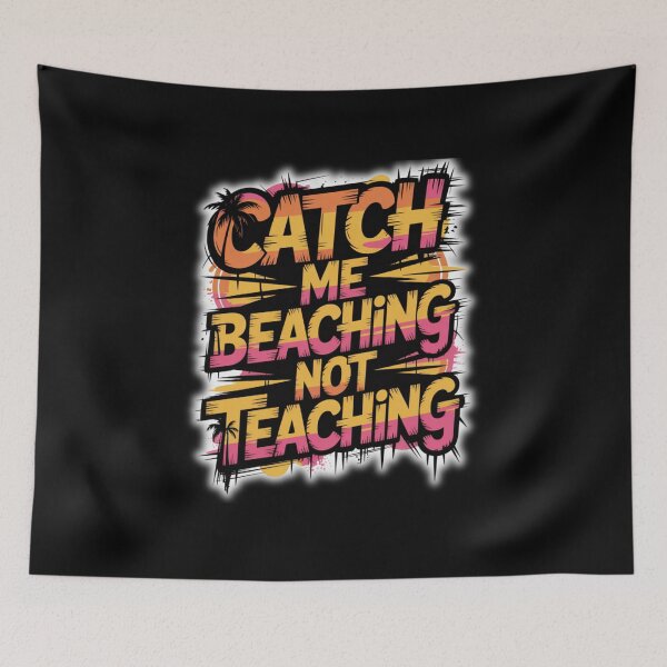 Item preview, Catch Me Beaching Not Teaching designed and sold by Naitsebas.