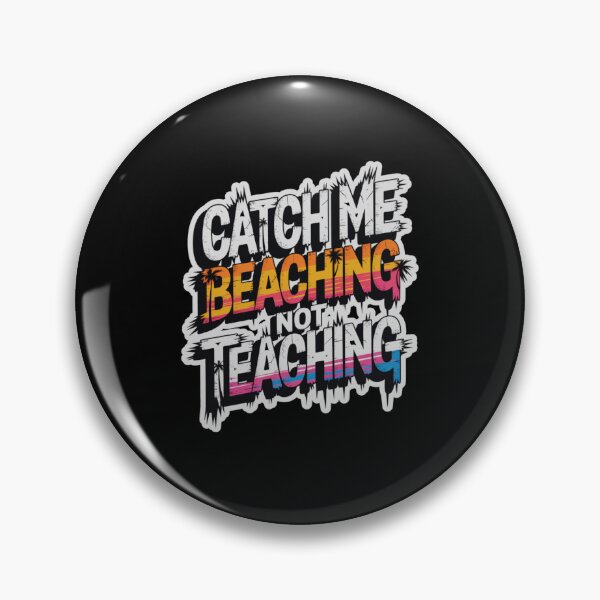 Item preview, Catch Me Beaching Not Teaching designed and sold by Naitsebas.