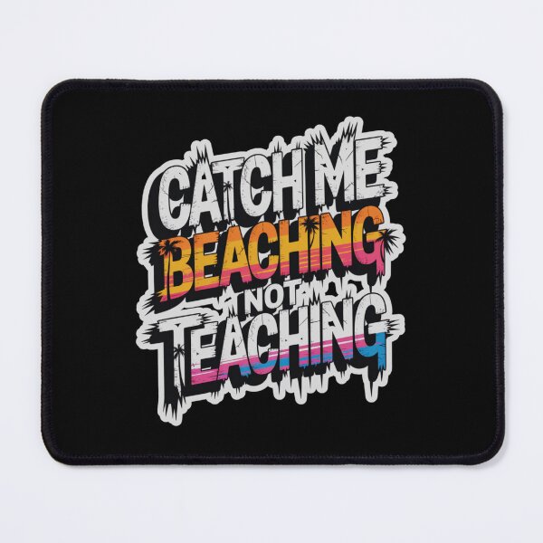 Item preview, Catch Me Beaching Not Teaching designed and sold by Naitsebas.