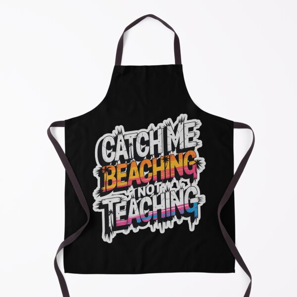 Item preview, Catch Me Beaching Not Teaching designed and sold by Naitsebas.