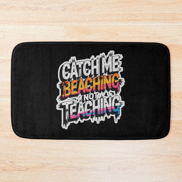 Item preview, Catch Me Beaching Not Teaching designed and sold by Naitsebas.