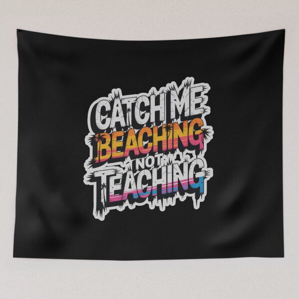 Item preview, Catch Me Beaching Not Teaching designed and sold by Naitsebas.