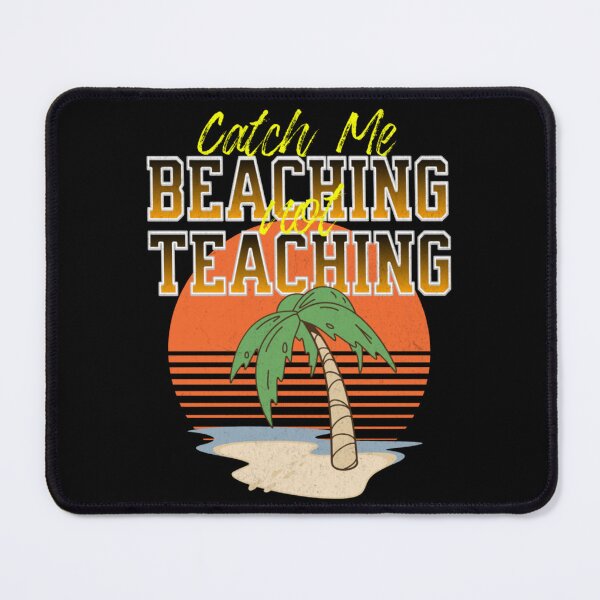 Item preview, Catch Me Beaching Not Teaching designed and sold by TheEndDesign.