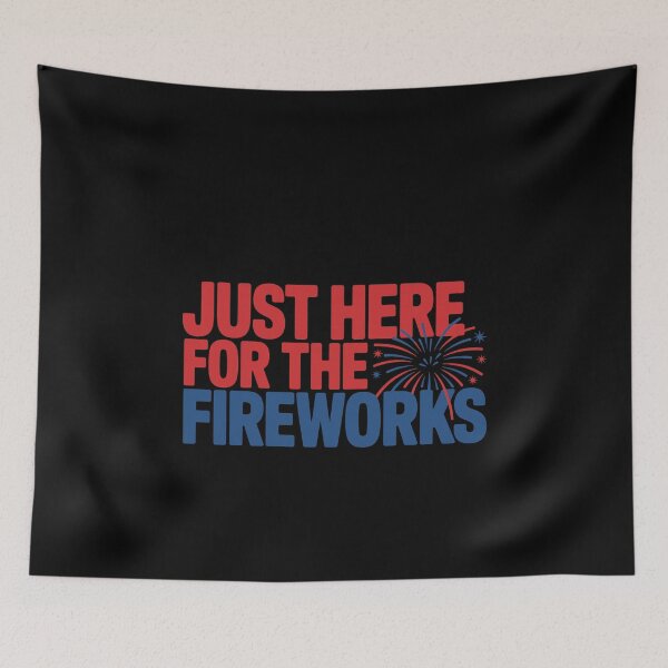 Item preview, Just Here For The Fireworks Fourth Of July Celebration designed and sold by PopStars1993.