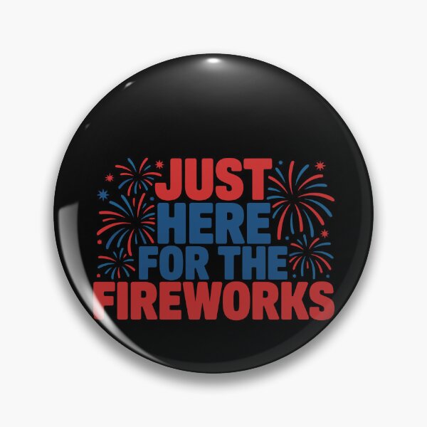 Item preview, Just Here For The Fireworks Fourth Of July Patriotic Celebration designed and sold by PopStars1993.