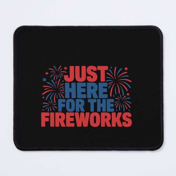 Item preview, Just Here For The Fireworks Fourth Of July Patriotic Celebration designed and sold by PopStars1993.