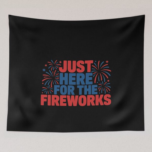 Item preview, Just Here For The Fireworks Fourth Of July Patriotic Celebration designed and sold by PopStars1993.