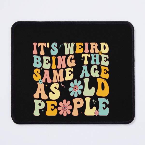 Item preview, It's Weird Being The Same Age As Old People Funny Birthday Aging Humor designed and sold by PopStars1993.