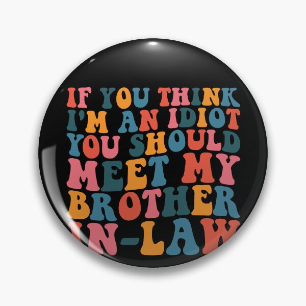 Item preview, If You Think I'm An Idiot You Should Meet My Brother In-Law Family Humor Brother-In-Law  designed and sold by PopStars1993.