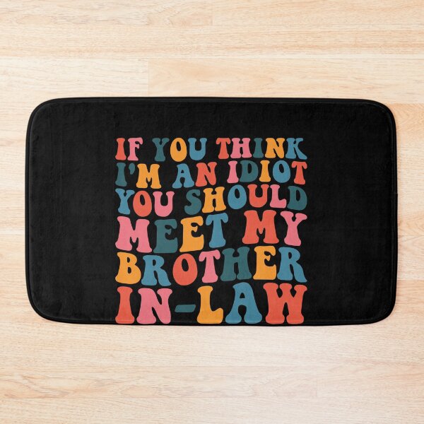 Item preview, If You Think I'm An Idiot You Should Meet My Brother In-Law Family Humor Brother-In-Law  designed and sold by PopStars1993.