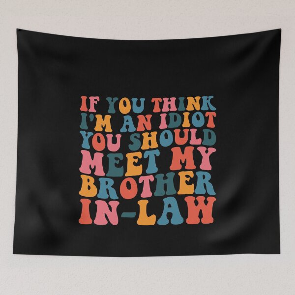 Item preview, If You Think I'm An Idiot You Should Meet My Brother In-Law Family Humor Brother-In-Law  designed and sold by PopStars1993.