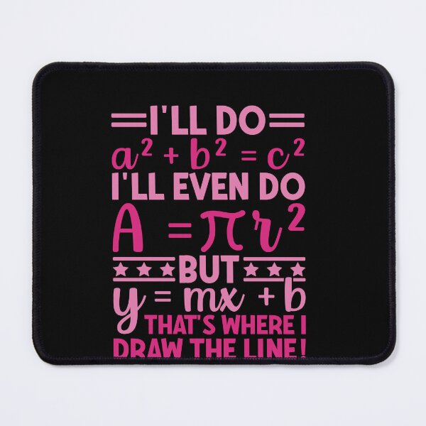 Item preview, I'll Do A Squared Plus B Squared Equals C Squared I'll Even Do A Equals Pi R Squared But Y Equals M X Plus B That's Where I Draw The Line Funny Math Teacher Student Algebra Geometry Calculus Humor designed and sold by PopStars1993.