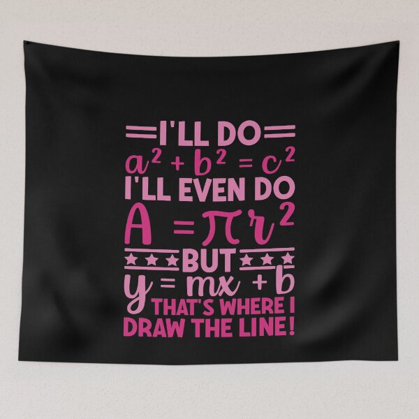 Item preview, I'll Do A Squared Plus B Squared Equals C Squared I'll Even Do A Equals Pi R Squared But Y Equals M X Plus B That's Where I Draw The Line Funny Math Teacher Student Algebra Geometry Calculus Humor designed and sold by PopStars1993.