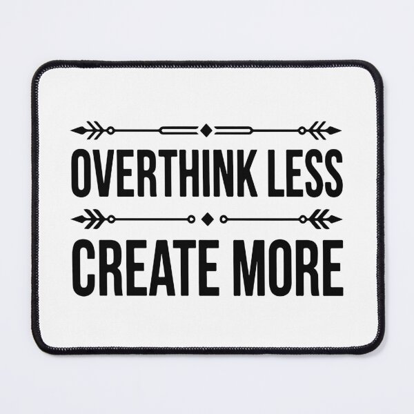 Item preview, Overthink Less, Create More designed and sold by Anvc-Art.