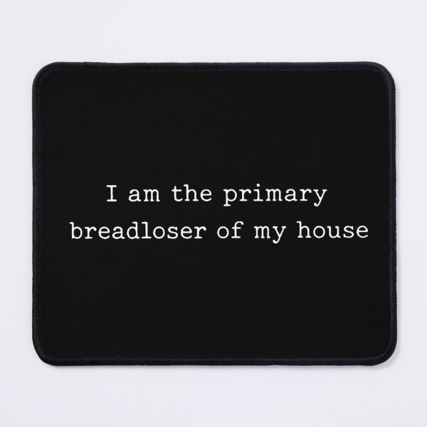 Item preview, Funny I Am The Primary Breadloser Of My Household designed and sold by VegaPPAr.