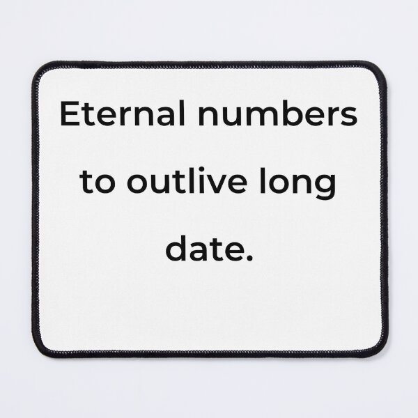 Item preview, "Eternal numbers to outlive long date." - print black designed and sold by ariksworld.