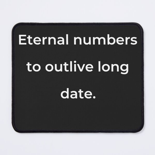 Item preview, "Eternal numbers to outlive long date." - print white designed and sold by ariksworld.