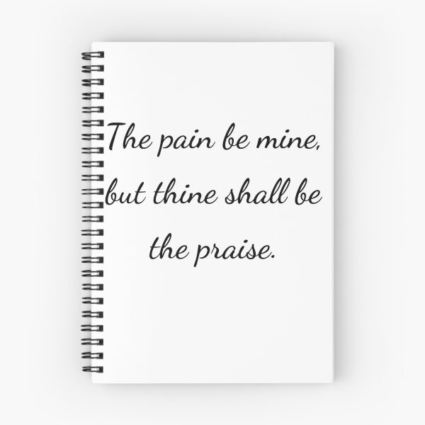Item preview, "The pain be mine, but thine shall be the praise." - handwriting black designed and sold by ariksworld.