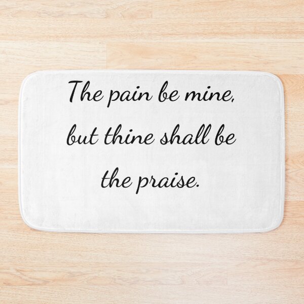 Item preview, "The pain be mine, but thine shall be the praise." - handwriting black designed and sold by ariksworld.