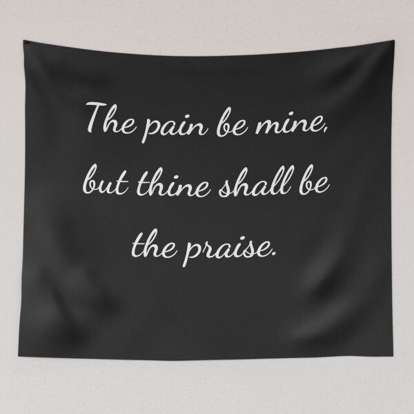Item preview, "The pain be mine, but thine shall be the praise." - handwriting white designed and sold by ariksworld.