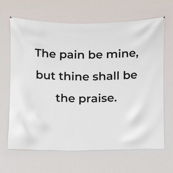 Item preview, "The pain be mine, but thine shall be the praise." - print black designed and sold by ariksworld.