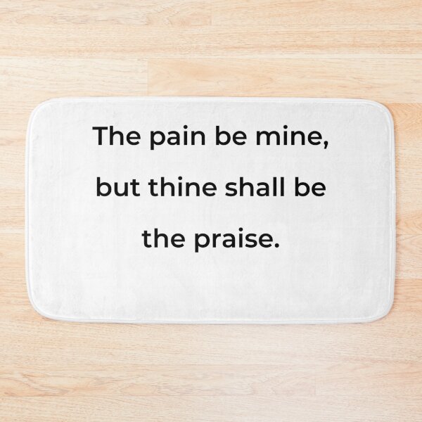Item preview, "The pain be mine, but thine shall be the praise." - print black designed and sold by ariksworld.