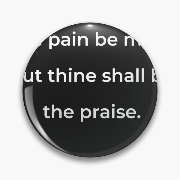 Item preview, "The pain be mine, but thine shall be the praise." - print white designed and sold by ariksworld.