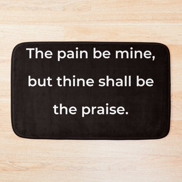 Item preview, "The pain be mine, but thine shall be the praise." - print white designed and sold by ariksworld.