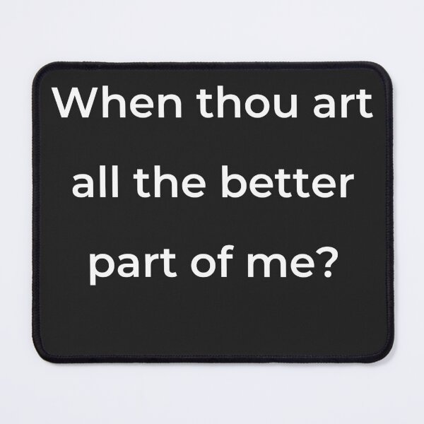 Item preview, "When thou art all the better part of me?" - print white designed and sold by ariksworld.