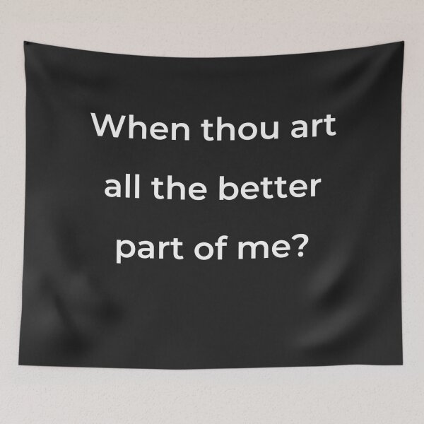 Item preview, "When thou art all the better part of me?" - print white designed and sold by ariksworld.