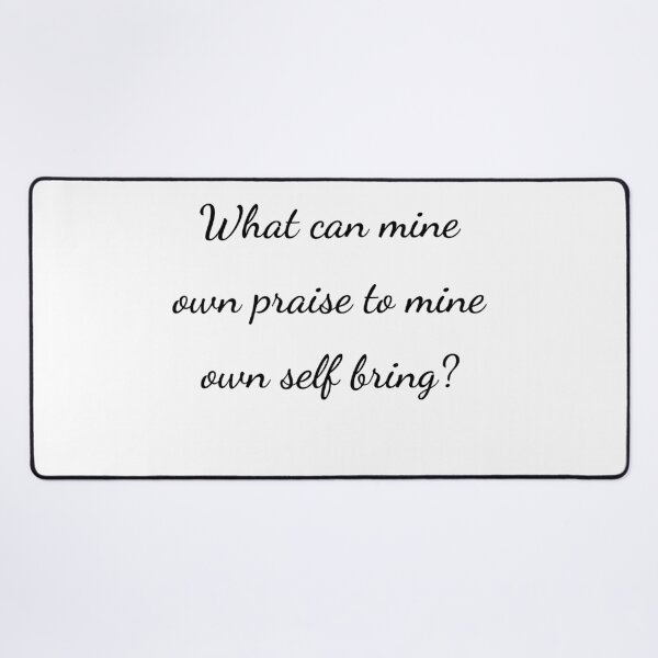 Item preview, "What can mine own praise to mine own self bring?" - handwriting black designed and sold by ariksworld.